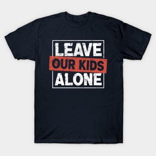 Leave Our Kids Alone - protect kids T-Shirt